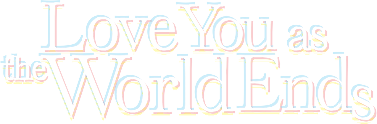 Love You as the World Ends