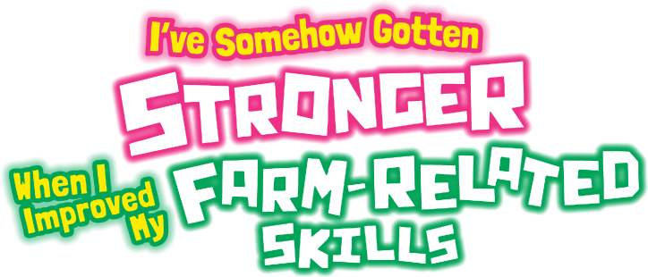 I've Somehow Gotten Stronger When I Improved My Farm-Related Skills.