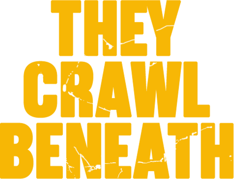 They Crawl Beneath