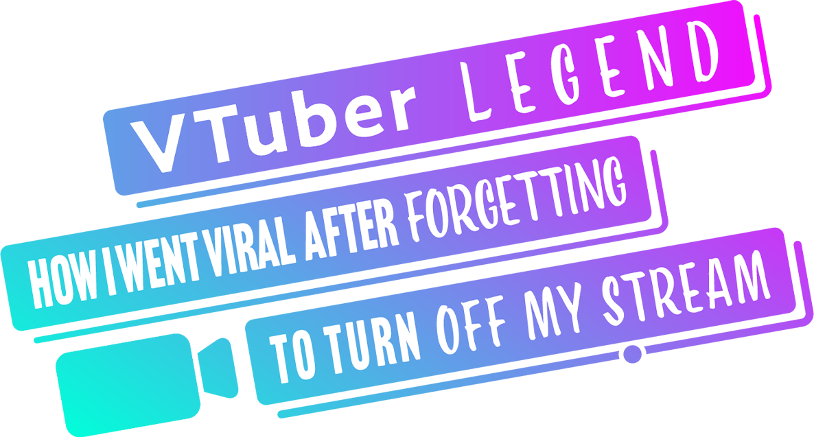 VTuber Legend: How I Went Viral After Forgetting to Turn Off My Stream