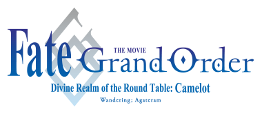 Fate/Grand Order the Movie: Divine Realm of the Round Table: Camelot 1 Wandering; Agateram