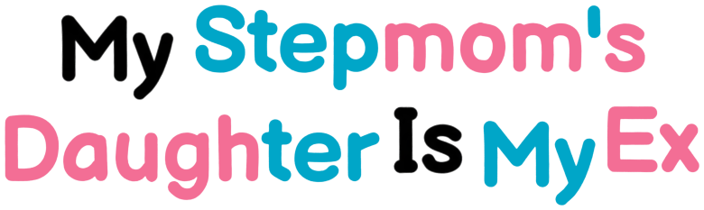 My Stepmom's Daughter Is My Ex