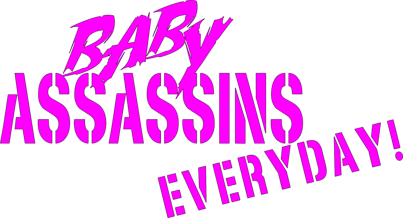 Baby Assassins Everyday!