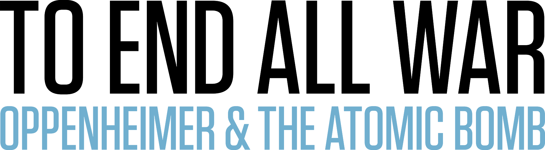 To End All War: Oppenheimer & the Atomic Bomb