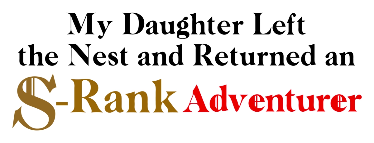 My Daughter Left the Nest and Returned an S-Rank Adventurer
