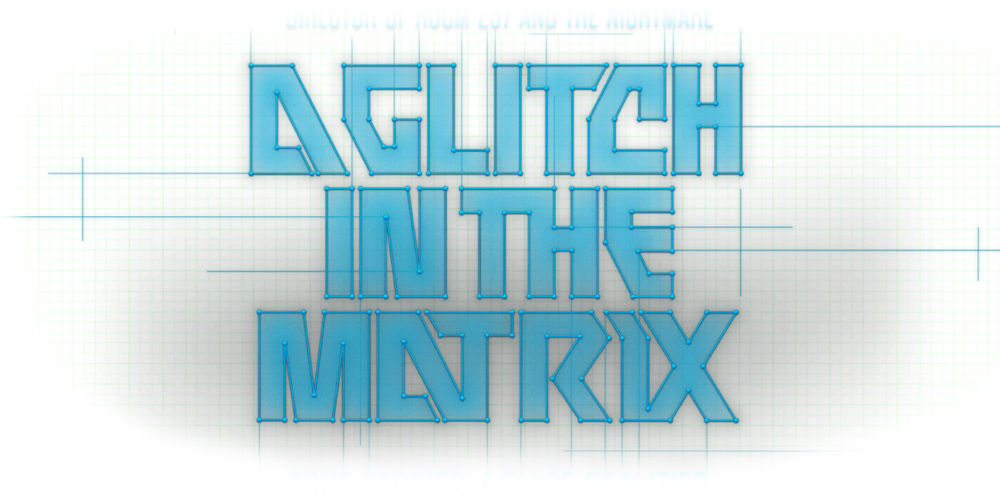A Glitch in the Matrix