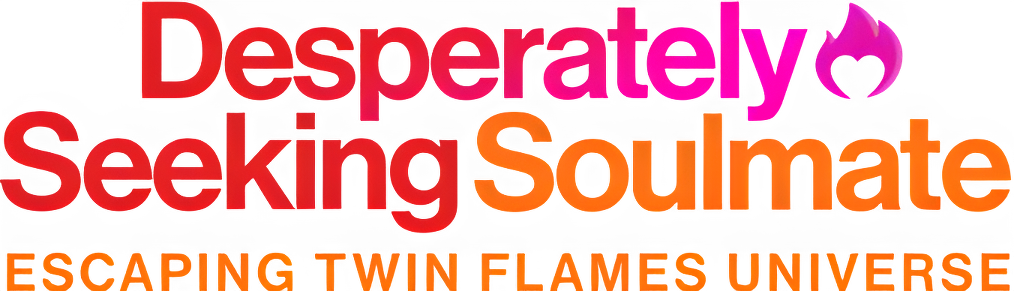 Desperately Seeking Soulmate: Escaping Twin Flames Universe