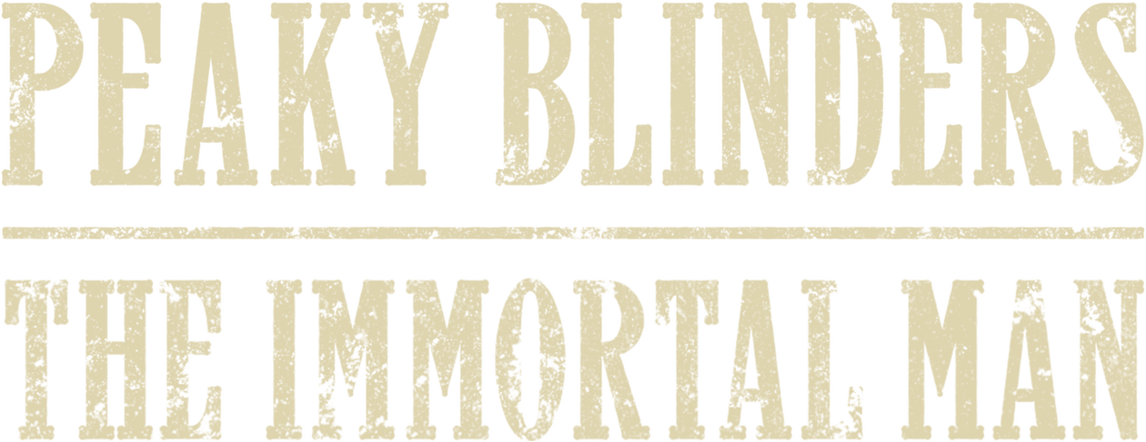 Peaky Blinders: The Immortal Man