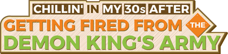 Chillin' in My 30s After Getting Fired From the Demon King's Army