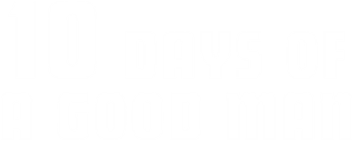 10 Days of a Good Man