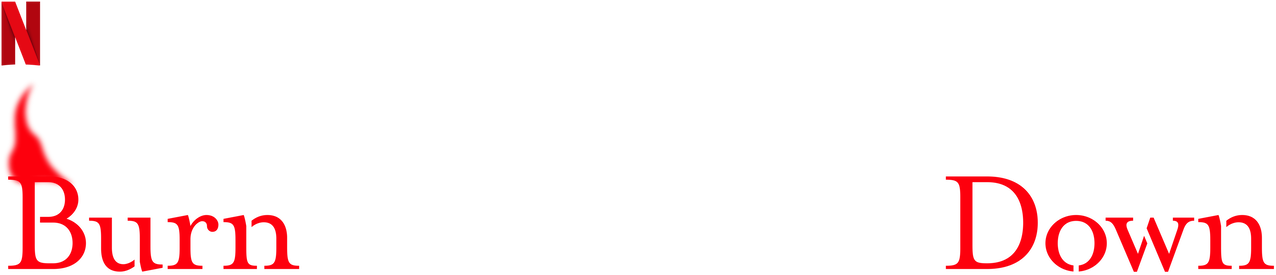 Burn the House Down