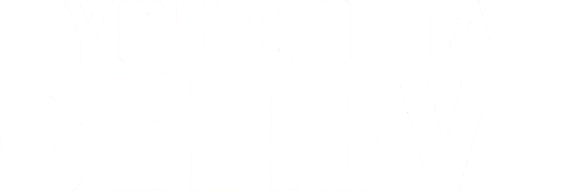 You Gotta Believe