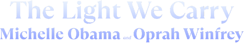 The Light We Carry: Michelle Obama and Oprah Winfrey