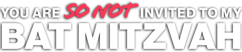 You Are So Not Invited to My Bat Mitzvah