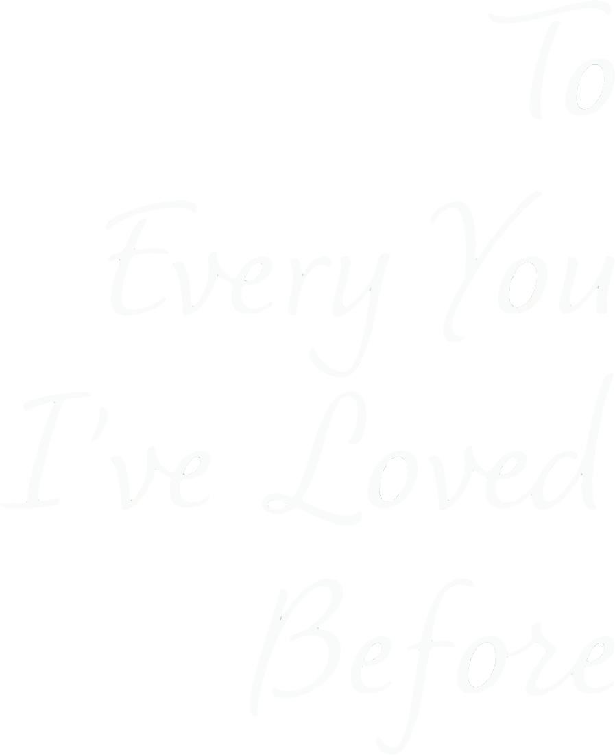 To Every You I've Loved Before
