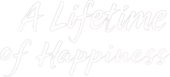 A Lifetime of Happiness