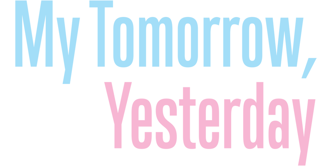 My Tomorrow, Your Yesterday