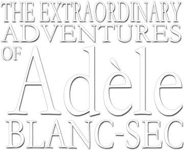 The Extraordinary Adventures of Adèle Blanc-Sec