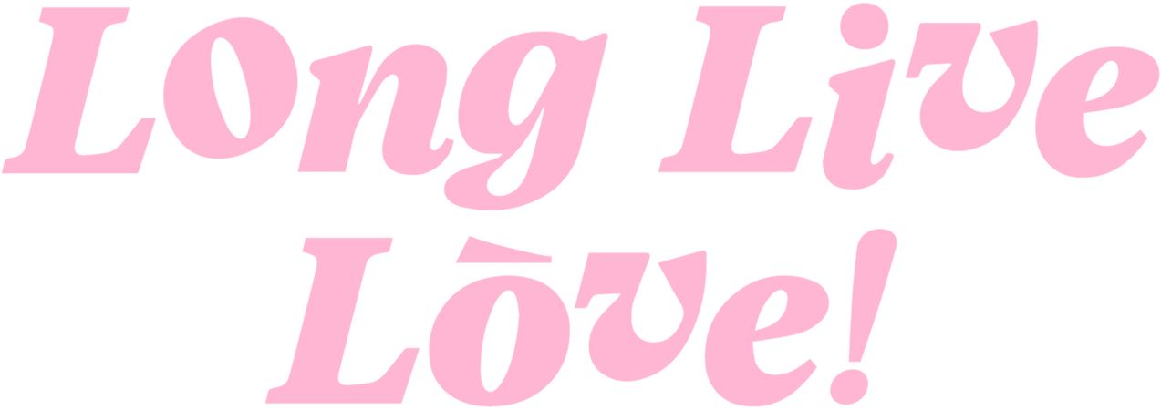 Long Live Love!