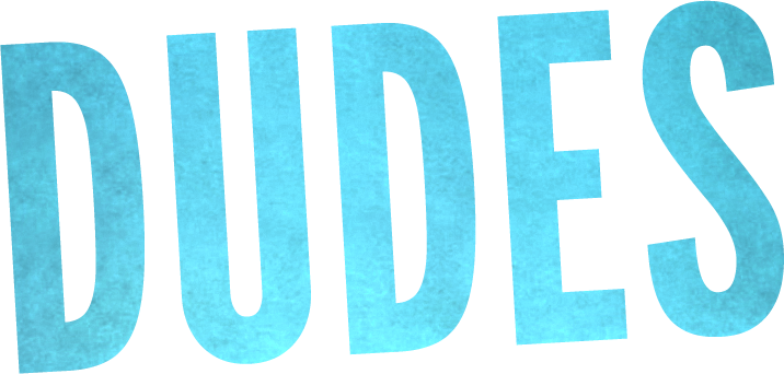 Dudes