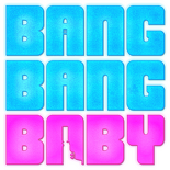 Bang Bang Baby