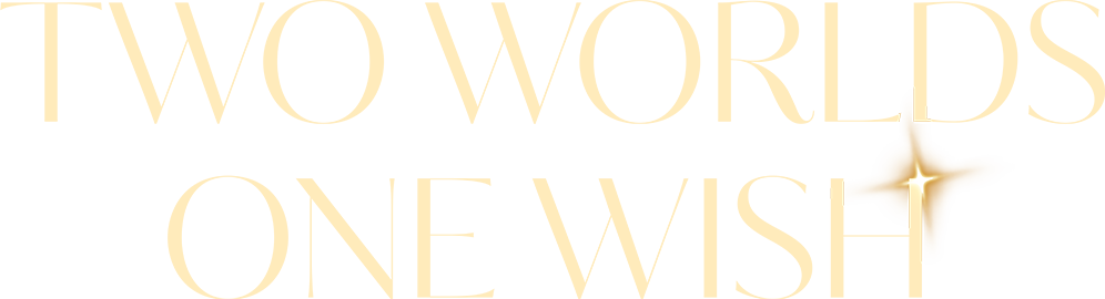 Two Worlds One Wish