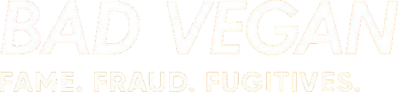 Bad Vegan: Fame. Fraud. Fugitives.